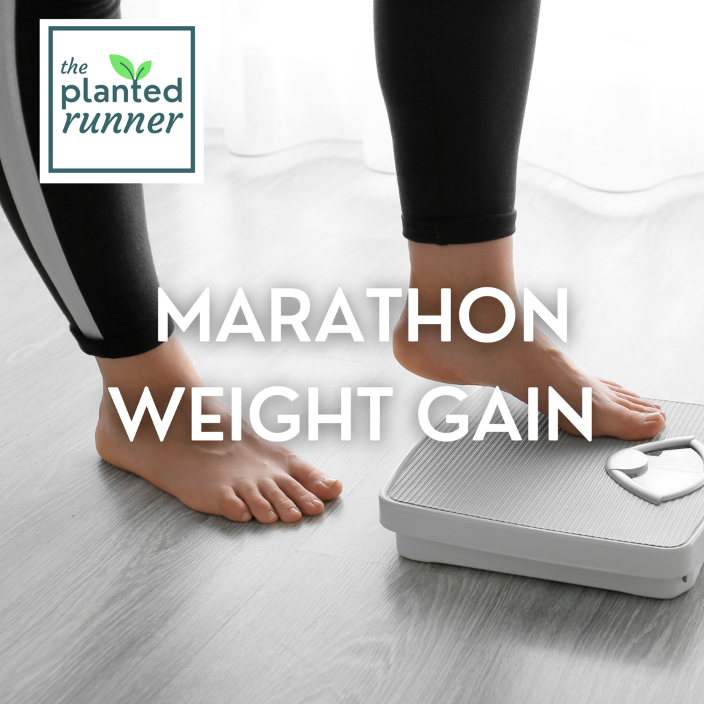 why-you-might-gain-weight-while-marathon-training-the-planted-runner